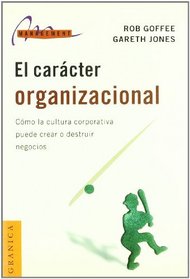 El Caracter Organizacional: Como la Cultura Corporativa Puede Crear O Destruir Negocios (Management (Granica))