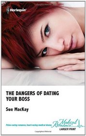 The Dangers of Dating Your Boss. Sue MacKay (Medical Romance Hb)