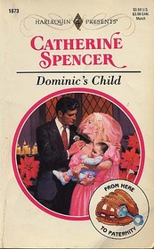 Dominic's Child (From Here to Paternity) (Harlequin Presents, No 1873)