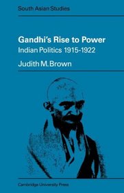 Gandhi's Rise to Power: Indian Politics 1915-1922 (Cambridge South Asian Studies)