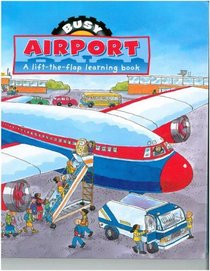 Busy Airport : A lift-the-flap learning book (Busy Books - Large) (Busy Books)