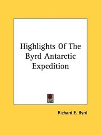 Highlights Of The Byrd Antarctic Expedition