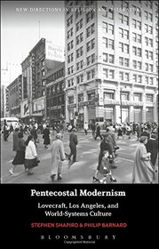 Pentecostal Modernism: Lovecraft, Los Angeles, and World-Systems Culture (New Directions in Religion and Literature)