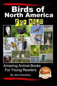 Birds of North America For Kids - Amazing Animal Books for Young Readers
