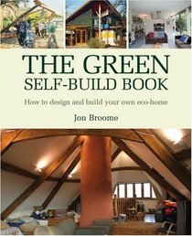 The Green Self-Build Book: How to Design And Build Your Own Eco-home