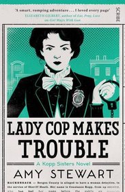 Lady Cop Makes Trouble (Kopp Sisters, Bk 2)