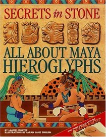 Secrets in Stone : All About Maya Hieroglyphics