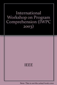 11th IEEE International Workshop on Program Comprehension: Proceedings Iwpc 2003: 10-11 May, 2003, Portland, Oregon, USA