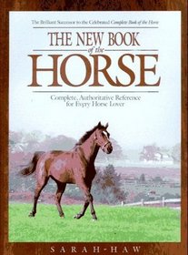 New Book of the Horse: Complete Authoritative Reference for Every Horse Lover