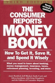 The Consumer Reports Money Book: How to Get It, Save It, and Spend It Wisely