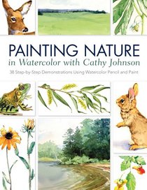 Painting Nature in Watercolor and Watercolor Pencil: 38 Step-by-Step Demonstrations