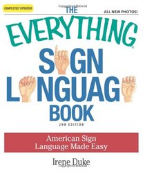 The Everything Sign Language Book: American Sign Language Made Easy... All new photos! (Everything Series)