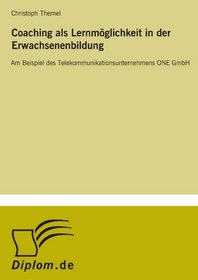 Coaching als Lernmglichkeit in der Erwachsenenbildung: Am Beispiel des Telekommunikationsunternehmens ONE GmbH (German Edition)