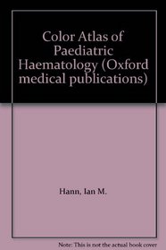 Color Atlas of Paediatric Haematology (Oxford medical publications)