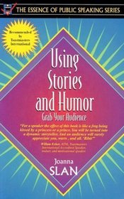 Using Stories and Humor: Grab Your Audience (Part of the Essence of Public Speaking Series)