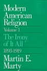 Modern American Religion, Volume 1 : The Irony of It All, 1893-1919 (Modern American Religion)