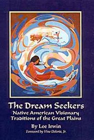 The Dream Seekers: Native American Visionary Traditions of the Great Plains (The Civilization of the American Indian Series , Vol 213)