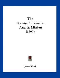 The Society Of Friends: And Its Mission (1893)