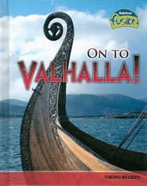 On to Valhalla!: Viking Beliefs (Raintree Fusion)