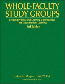 Whole-Faculty Study Groups: Creating Professional Learning Communities That Target Student Learning