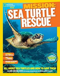 National Geographic Kids Mission: Sea Turtle Rescue: All About Sea Turtles and How to Save Them (NG Kids Mission: Animal Rescue)