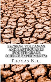Erosion, Volcano?s and Earthquakes (Fourth Grade Science Experiments)