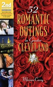 52 Romantic Outings In Greater Cleveland: Easy-to-follow Recipes For Romantic Adventurefor An Hour, An Evening, Or A Day