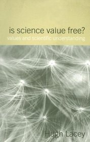 Is Science Value Free?: Values and Scientific Understanding (Philosophical Issues in Science)