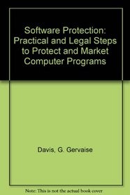 Software Protection: Practical and Legal Steps to Protect and Market Computer Programs