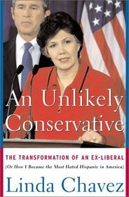 An Unlikely Conservative: The Transformation of an Ex-Liberal [Or How I Became the Most Hated Hispanic in America]