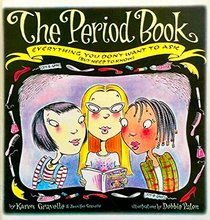 The Period Book : Everything You Don't Want to Ask (But Need to Know) (But (But Need to Know)