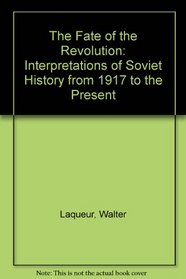 Fate of the Revolution: Interpretations of Soviet History from 1917 to the Present