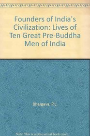 Founders of India's Civilization: Lives of Ten Pre-Buddha Great Men of India