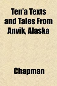 Ten'a Texts and Tales From Anvik, Alaska