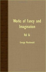 Works of Fancy and Imagination III