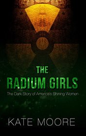 The Radium Girls: The Dark Story of America's Shining Women (Large Print)