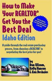 How to Make Your Realtor Get You the Best Deal: Idaho (How to Make Your Realtor Get You the Best Deal)
