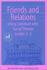 Friends and Relations : Using Literature With Social Themes Grades 3-5 (Responsive Classroom Series, 4) (The Responsive Classroom Series, Vol. 4)