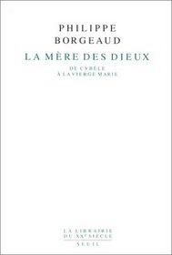 La mere des dieux: De Cybele a la Vierge Marie (La Librairie du XXe siecle) (French Edition)