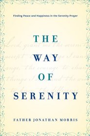 The Way of Serenity: Finding Peace and Happiness in the Serenity Prayer