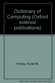 Dictionary of Computing (Oxford Science Publications)