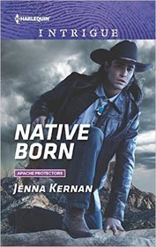 Native Born (Apache Protectors, Bk 4) (Harlequin Intrigue, No 1646)