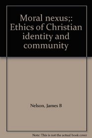 Moral nexus;: Ethics of Christian identity and community