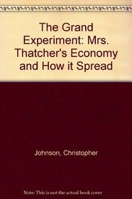 The Grand Experiment: Mrs. Thatcher's Economy and How It Spread