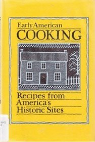 Early American Cooking: Recipes from America's Historic Sites