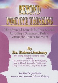 Beyond Positive Thinking: A No-Nonsense Formula for Getting the Results You Want