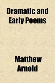 Dramatic and Early Poems