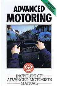 Advanced Motoring: Institute of Advanced Motorists Manual