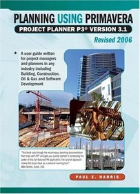 Planning Using Primavera Project Planner P3 Version 3.1 Revised 2006