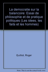 La democratie sur la balancoire: Essai de philosophie et de pratique politiques (Les idees, les faits et les hommes) (French Edition)